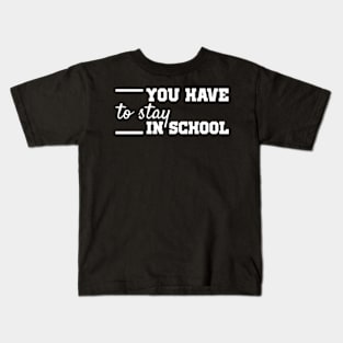 you have to stay in school : back to school, school, college, funny, university Kids T-Shirt